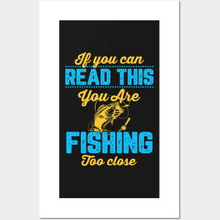 If You Can Read This, You're Fishing Too Close Funny Posters and Art